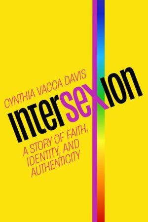 Cover of Intersexion: A Story of Faith, Identity, and Authenticity, by Cynthia Vacca Davis, published by Lake Drive Books