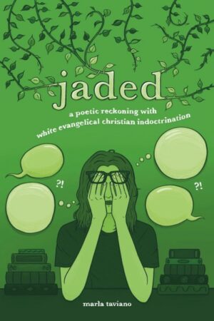 Cover of jaded: a poetic reckoning with white evangelical christian indoctrination by Marla Taviano, published by Lake Drive Books
