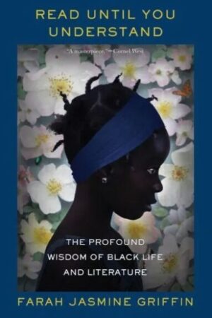 cover of Read Until You Understand: The Profound Wisdom of Black Life and Literature, by Farah Jasmine Griffin