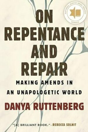cover of On Repentance and Repair: Making Amends in an Unapologetic World, by Danya Ruttenberg