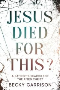 Jesus Died for This?, Becky Garrison