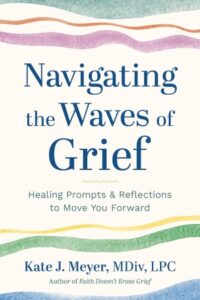 Cover of Navigating the Waves of Grief: Healing Prompts & Reflections to Move Your Forward, by Kate J. Meyer, published by Lake Drive Books