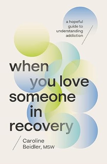 Cover of When You Love Someone in Recovery: A Hopeful Guide to Understanding Addiction, by Caroline Beidler, MSW