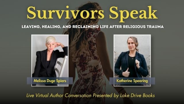 Graphic for Survivors Speak: Leaving, Healing, and Reclaiming Life After Religious Trauma with Melissa Duge Spiers and Katherine Spearing