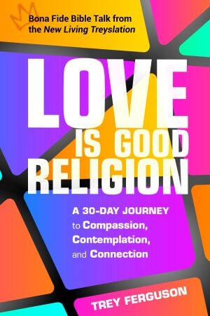 cover of Love Is Good Religion, by Trey Ferguson, Published by Lake Drive Books