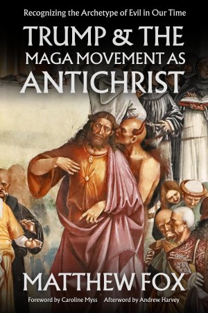cover of Trump and the MAGA Movement as Antichrist, by Matthew Fox, published by Lake Drive Books